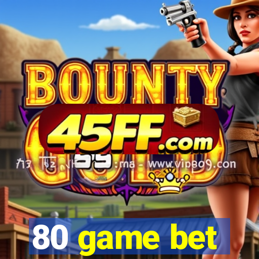 80 game bet